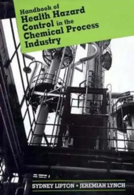 Handbook of Health Hazard Control in the Chemical Process Industry by Sydney Lipton, Jeremiah Lynch