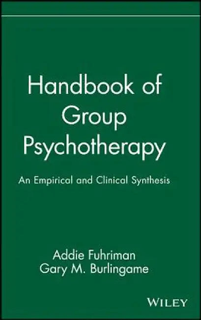 Handbook of Group Psychotherapy: An Empirical and Clinical Synthesis by Addie Fuhriman