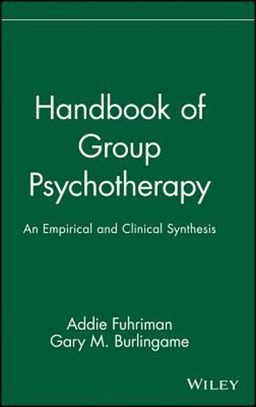 Handbook of Group Psychotherapy: An Empirical and Clinical Synthesis by Addie Fuhriman