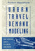 Urban Travel Demand Modeling: From Individual Choices to General Equilibrium by Norbert Oppenheim