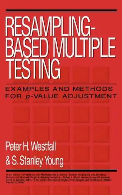 Resampling-Based Multiple Testing: Examples and Methods for P-Value Adjustment by Peter H. Westfall