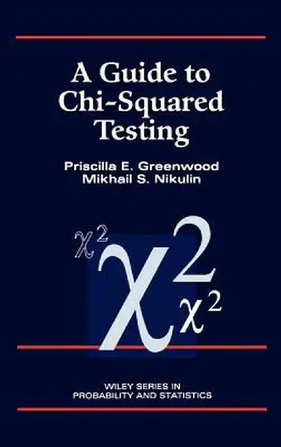 A Guide to Chi-Squared Testing by Priscilla E. Greenwood