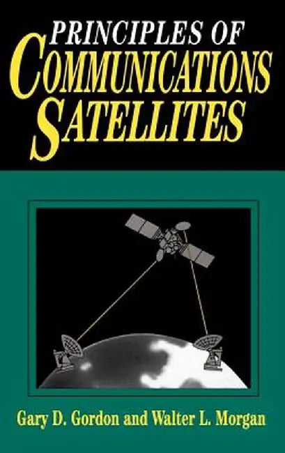 Principles of Communications Satellites by Gary D. Gordon