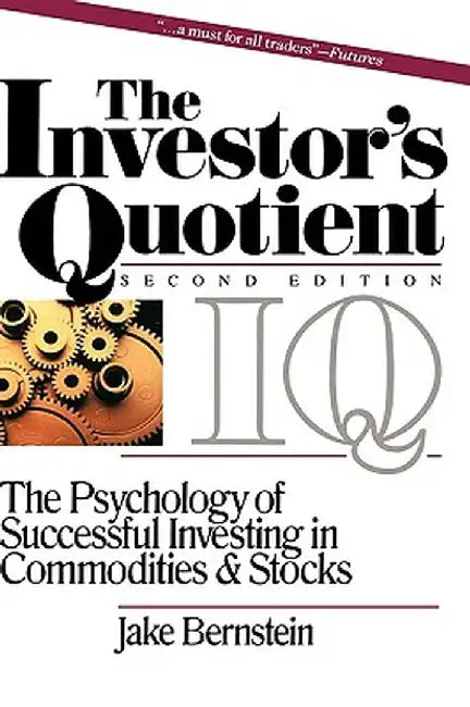 The Investor's Quotient: The Psychology of Successful Investing in Commodities & Stocks by Jake Bernstein