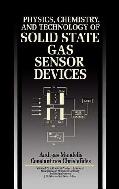 Physics, Chemistry and Technology of Solid State Gas Sensor Devices by Andreas Mandelis
