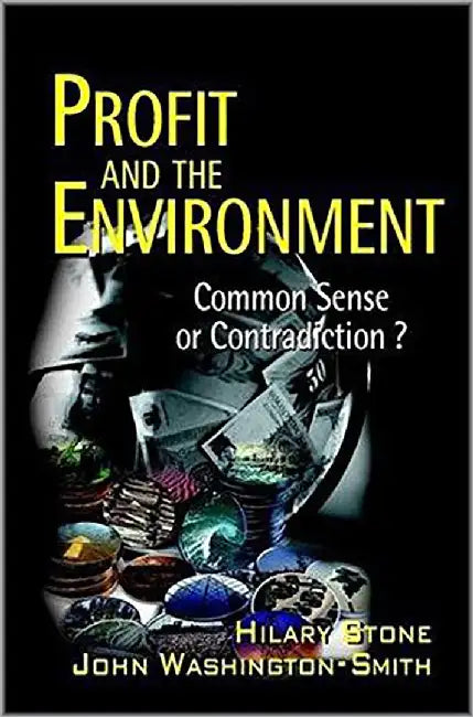 Profit And The Environment: Common Sense Or Contradiction? by Hilary Stone, John Washington-Smith