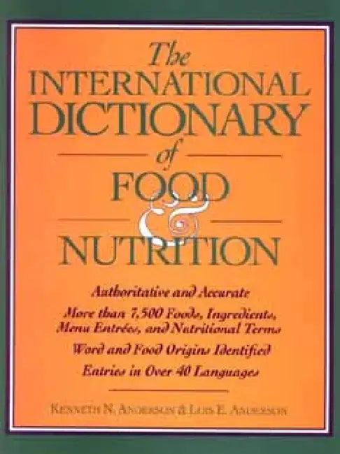 The International Dictionary of Food & Nutrition by Kenneth N. Anderson