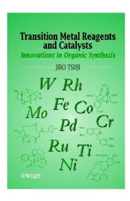 Transition Metal Reagents and Catalysts: Innovations in Organic Synthesis by Jiro Tsuji