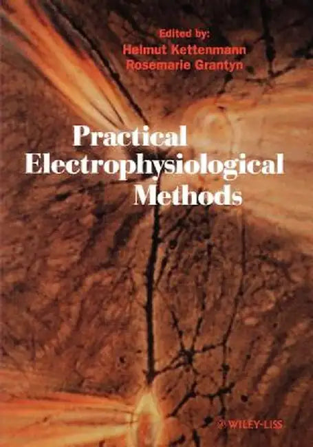 Practical Electrophysiological Methods: A Guide for in Vitro Studies in Vertebrate Neurobiology by Helmut Kettenmann