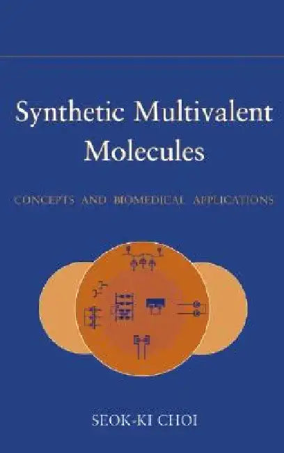 Synthetic Multivalent Molecules: Concepts and Biomedical Applications by Seok-Ki Choi