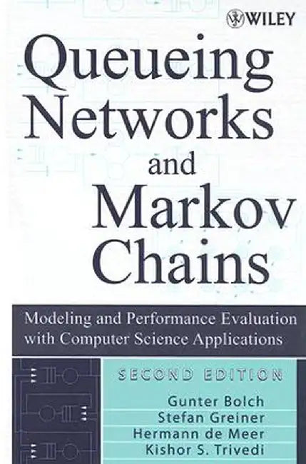 Queueing Networks and Markov Chains: Modeling and Performance Evaluation with Computer Science Applications by Gunter Bolch