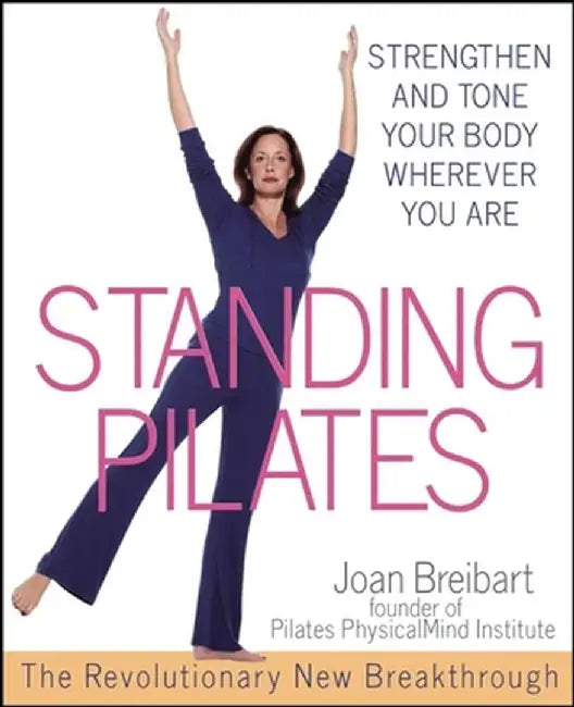 Standing Pilates: Strengthen and Tone Your Body Wherever You Are by Joan Breibart