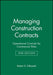 Managing Construction Contracts: Operational Controls for Commercial Risks by Robert D. Gilbreath