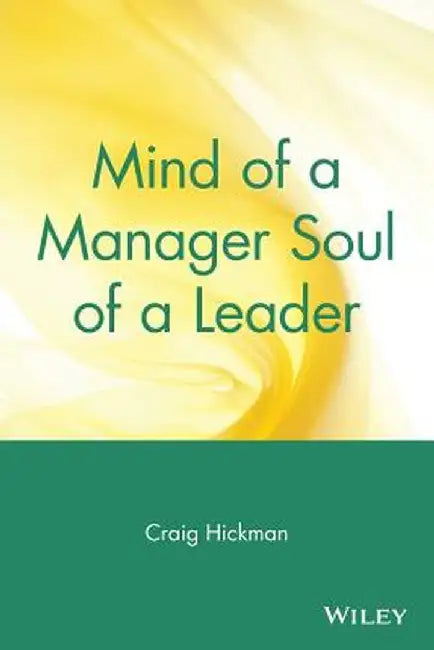 Mind of a Manager Soul of a Leader by Craig Hickman