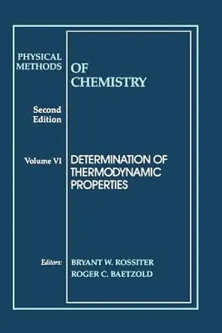 Physical Methods of Chemistry, Determination of Thermodynamic Properties by Bryant W. Rossiter