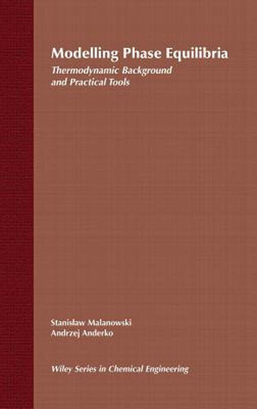 Modelling Phase Equilibria: Thermodynamic Background and Practical Tools by Stanislaw Malanowski