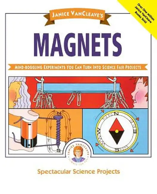 Janice VanCleave's Magnets: Mind-Boggling Experiments You Can Turn Into Science Fair Projects by Janice VanCleave