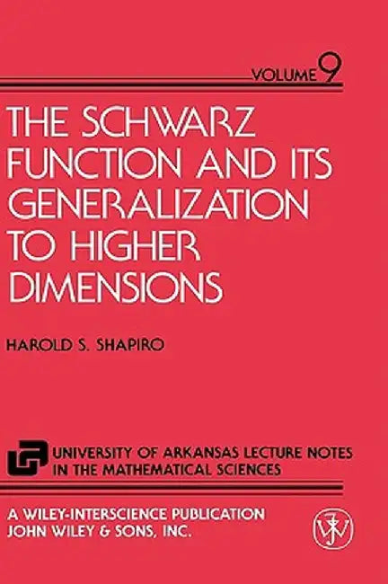 The Schwarz Function and Its Generalization to Higher Dimensions by Harold S. Shapiro