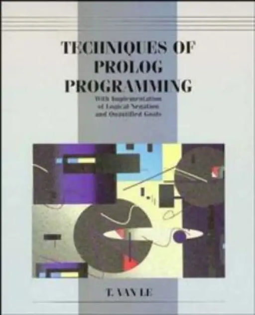 Techniques of PROLOG Programming with Implementation of Logical Negation and Quantified Goals by T. Van Le