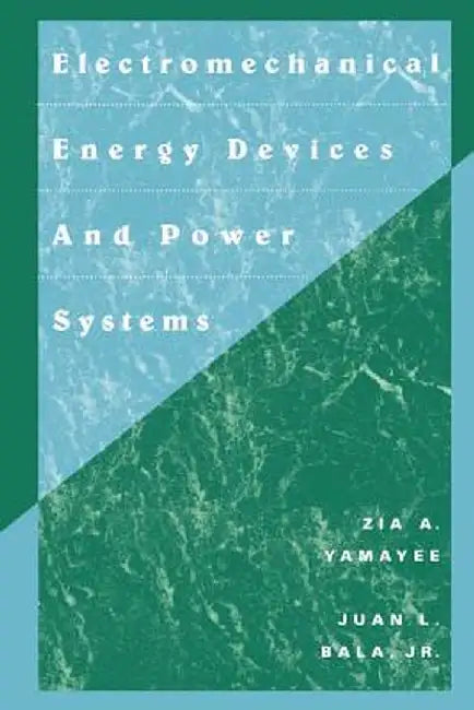 Electromechanical Energy Devices and Power Systems by Zia A. Yamayee