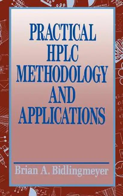Practical HPLC Methodology and Applications by Brian A. Bidlingmeyer