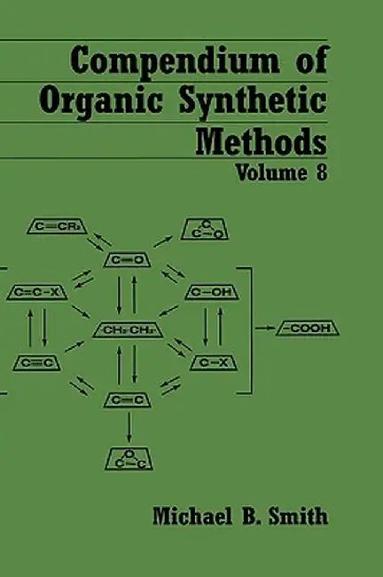 Compendium of Organic Synthetic Methods by Michael B. Smith