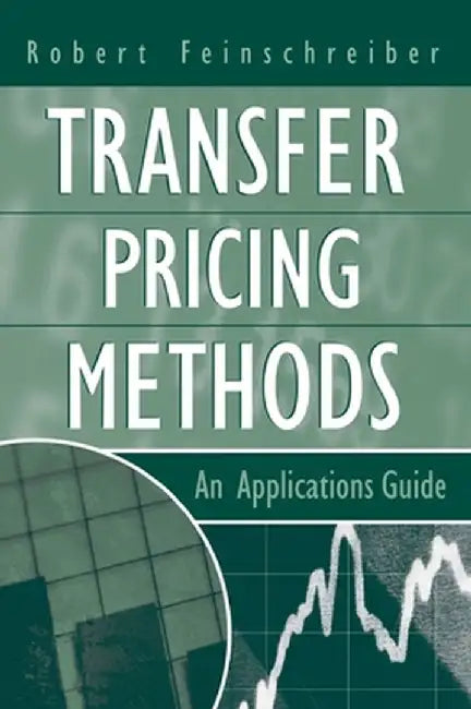 Transfer Pricing Methods: An Applications Guide by Robert Feinschreiber