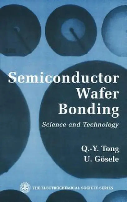 Semiconductor Wafer Bonding: Science and Technology by Q. -Y Tong