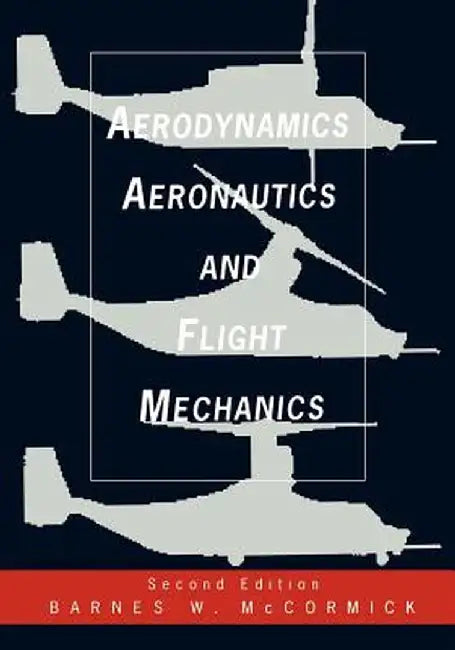 Aerodynamics, Aeronautics, and Flight Mechanics by Barnes W. McCormick