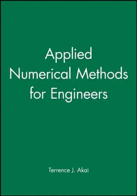Applied Numerical Methods For Engineers by Terrence J. Akai