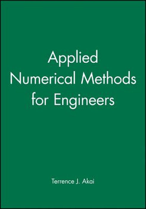 Applied Numerical Methods For Engineers by Terrence J. Akai