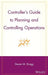 Controller's Guide to Planning and Controlling Operations by Steven M. Bragg
