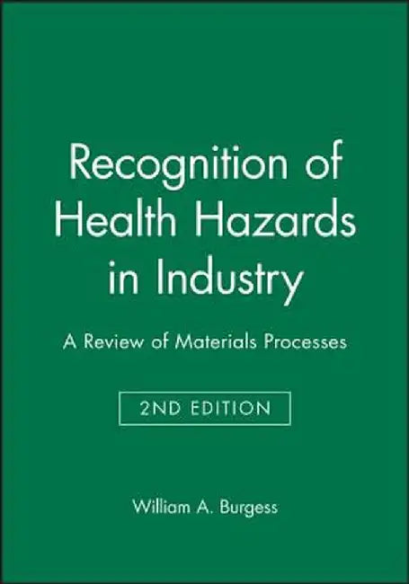 Recognition of Health Hazards in Industry: A Review of Materials Processes by William A. Burgess