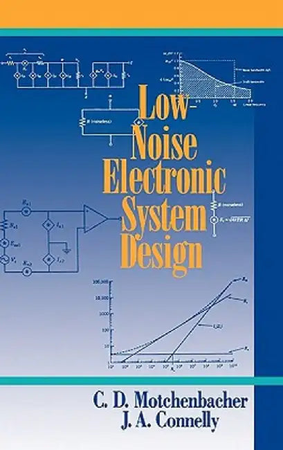 Low-Noise Electronic System Design by C. D. Motchenbacher