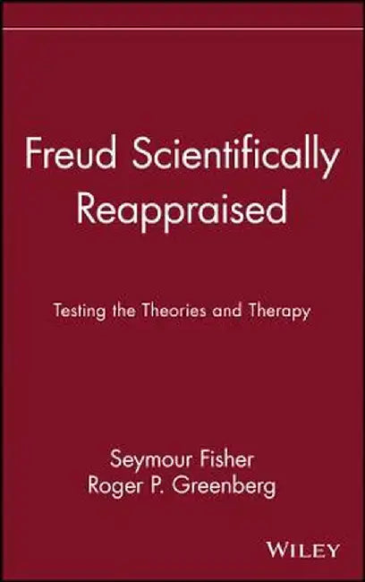Freud Scientifically Reappraised: Testing the Theories and Therapy by Seymour Fisher