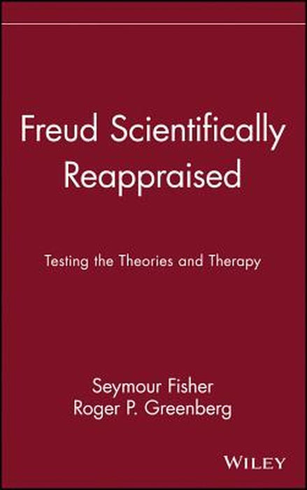 Freud Scientifically Reappraised: Testing the Theories and Therapy by Seymour Fisher