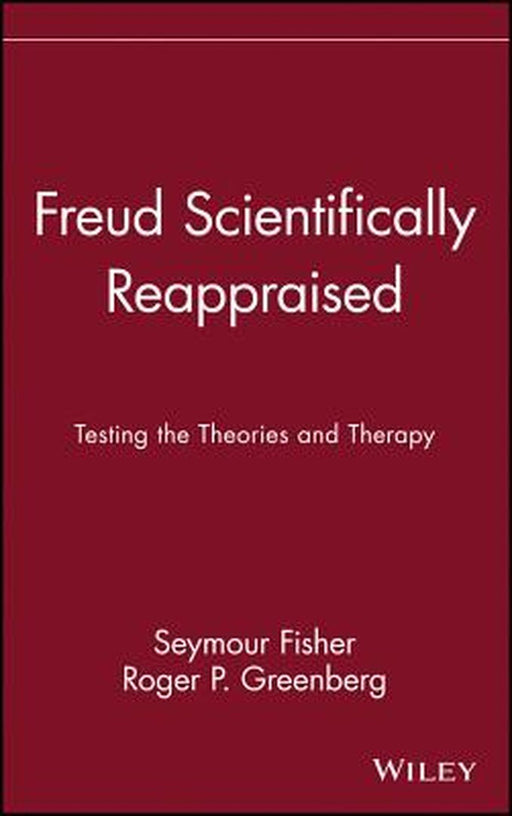 Freud Scientifically Reappraised: Testing the Theories and Therapy by Seymour Fisher