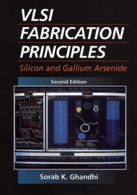 VLSI Fabrication Principles: Silicon and Gallium Arsenide, 2nd Edition by Sorab K. Ghandhi