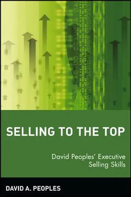 Selling to the Top: David Peoples' Executive Selling Skills by David a. Peoples