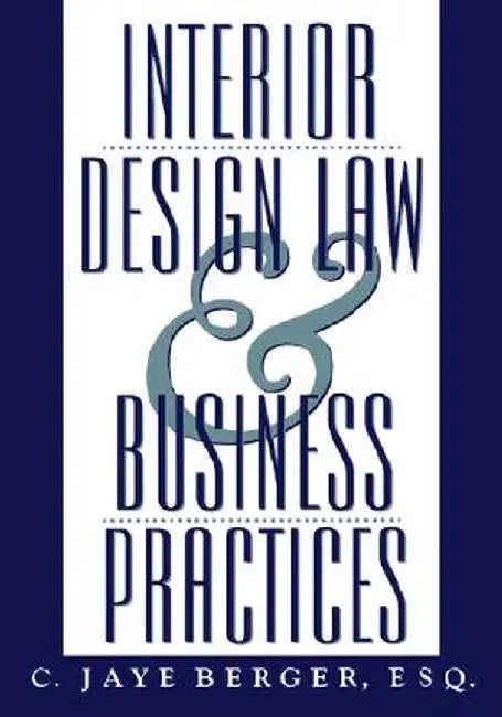 Interior Design Law and Business Practices by C. Jaye Berger