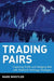 Trading Pairs: Capturing Profits and Hedging Risk with Statistical Arbitrage Strategies by Mark Whistler