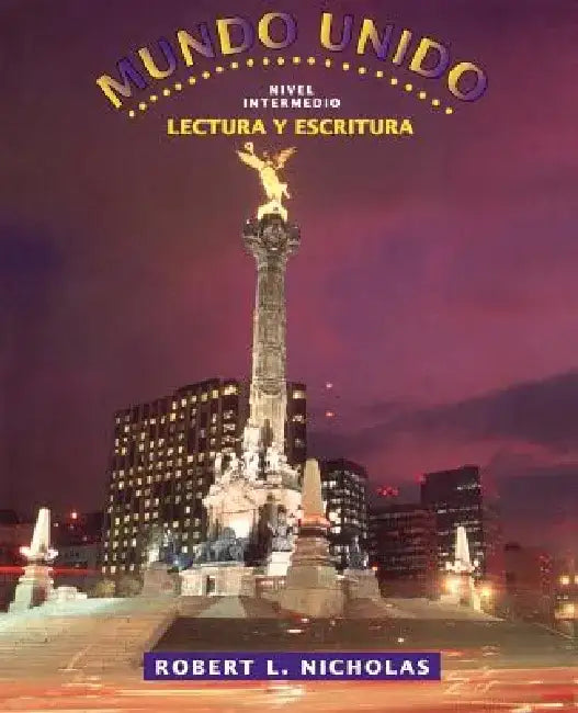 Mundo Unido, Lectura y Escritura: Nivel Intermedio by Robert L. Nicholas