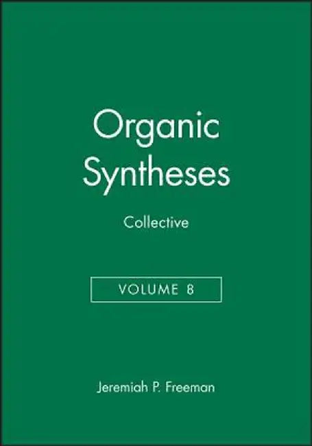 Organic Syntheses, Collective Volume 8 by Jeremiah P. Freeman