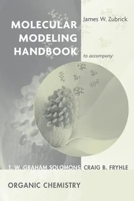 Molecular Modeling Handbook to Accompany Organic Chemistry, 8e by James W. Zubrick