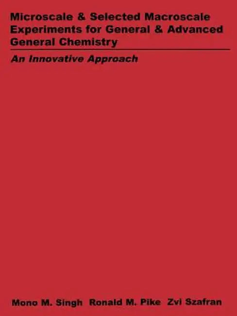 Microscale and Selected Macroscale Experiments for General and Advanced General Chemistry: An Innovation Approach by Mono M. Singh