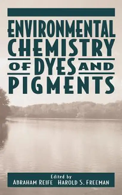 Environmental Chemistry of Dyes and Pigments by Abraham Reife