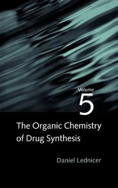 The Organic Chemistry of Drug Synthesis, Volume 5 by Daniel Lednicer