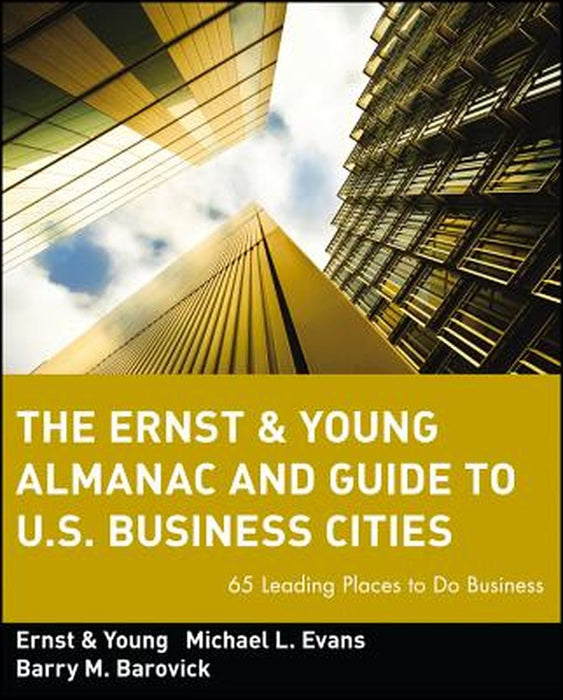 The Ernst & Young Almanac and Guide to U.S. Business Cities: 65 Leading Places to Do Business by Ernst & Young Llp