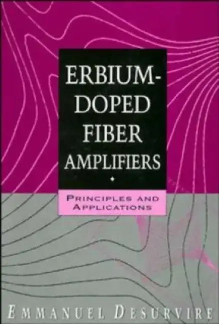 Erbium-Doped Fiber Amplifiers: Principles and Applications by Emmanuel Desurvire