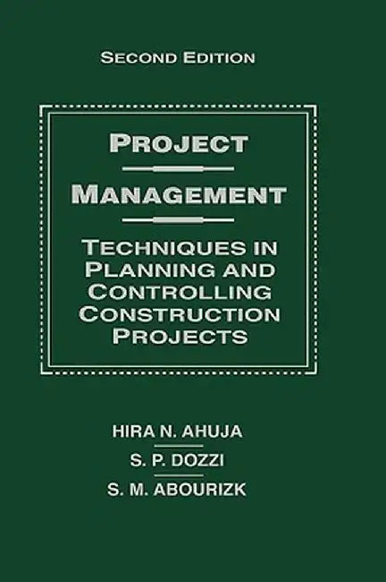 Project Management: Techniques in Planning and Controlling Construction Projects by Hira N. Ahuja